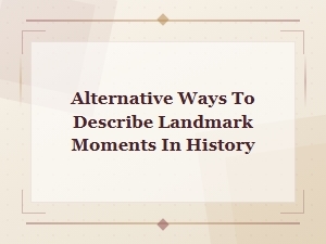 Creative Ways to Restate Iconic Moments in World History