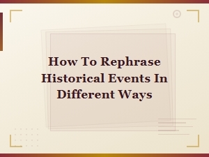 Creative Ways to Rephrase Famous Historical Events in Different Styles