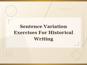 Historical Writing Sentence Variation Exercises for Better Structure