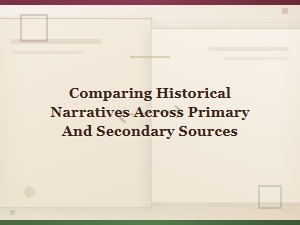 Comparing Historical Narratives Across Primary and Secondary Sources