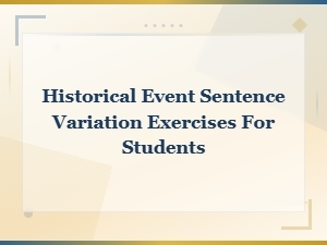 Historical Event Sentence Variation Exercises for Students Exploring Tone and Perspective Shifts